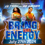 Bring That Energy    Presented and Hosted by Lil T3rry,