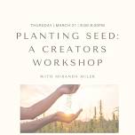 Planting Seeds: A Creators Workshop