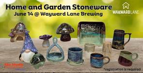 Home and Garden Stoneware at Wayward Lane Brewing