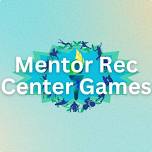 Mentor Rec Center Games