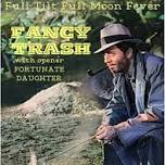 Full Tilt Full Moon Fever Concert Series: FANCY TRASH w/Fortunate Daughter!