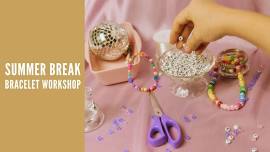 Summer Break Bracelet Workshop