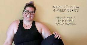 Intro to Yoga / 4 Week Series / Kayla Howell