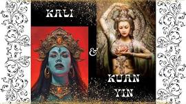 Kali & Kuan Yin ~ IN PERSON FULL DAY GATHERING