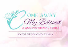 Come Away My Beloved: A Women’s Weekend Retreat — Living Hope Church