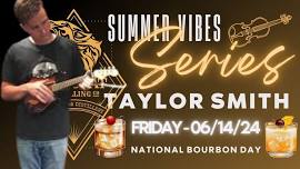 Summer Vibes Series - National Bourbon Day Specials & Live Music by Taylor Smith