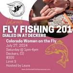 Fly Fishing 201 - Deckers, Colorado