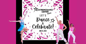 EXTREME DANCE CENTER: DANCE & CELEBRATE