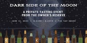 Dark Side of the Moon:  A Private Tasting Event from the Owner's Reserve