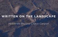 Premiere of the film “Written on the Landscape: Mysteries Beyond Chaco Canyon,”