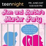 Teen Night: Ken & Barbie's Murder Party