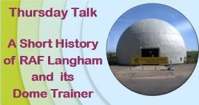 Thursday Talk  -  A Short History of RAF Langham and  its Dome Trainer