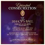 The EPISCOPAL CONSECRATION & BISHOP’S BALL