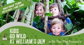 May Half Term Adventures - Kids Go Wild at William's Den