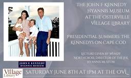 “Presidential Summers: The Kennedys on Cape Cod” The JFK Hyannis Museum gives lecture at the Osterville Village Library