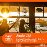 Brothers Three Bar & Grill - presents - Uncle JIM for Make Music Madison