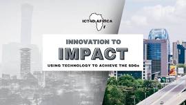 Innovation to Impact: Using Technology to Achieve the SDG's in Africa