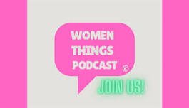 Join The Women Things Podcast! [Vendors Wanted & Welcome]