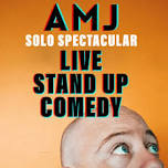 AMJ Live Comedy: Solo Spectacular