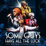 Some Guys Have All The Luck - The Rod Stewart Story