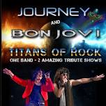 Titans of Rock -Journey /Bon Jovi Tribute Band 2 Shows in 1