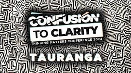 Confusion to Clarity Tauranga – Thinking Matters Conference 2024