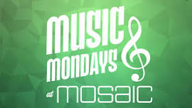 Music Mondays  — Mosaic Restaurant