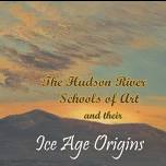 The Hudson River Schools of Art and their Ice Age Origins