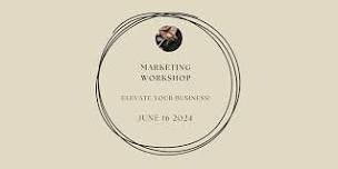 Marketing Workshop -- Elevate your business!