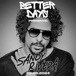 Better Days Presents: Sandy Rivera (Kings of Tomorrow)