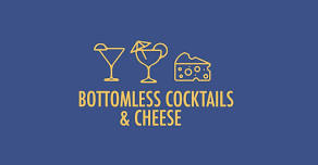 Bottomless Cocktails & Cheese