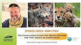 Speaker Series: The Conservation Centers for Species Survival and Their Impact on Conservation