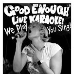 Good Enough Live Karaoke