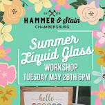 Tuesday May 28th- Summer Liquid Glass Workshop 6pm