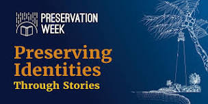 Preservation Week 2024 - Preserving Identities Through Stories