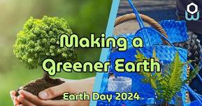 Making a Greener Earth: Earth Day 2024