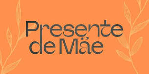 Pra Presente apresenta: Presente de Mãe