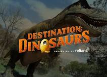 Destination: Dinosaurs Presented by Reliant