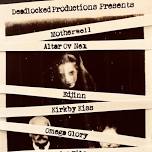 MOTHERWELL / EDJINN / ALTAR OV NEX / KIRKBY KISS / OMEGA GLORY / DIRT PILE