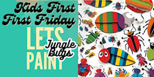 Kids First First Friday – Let’s Paint Jungle Bugs