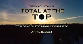 Total at the Top - Solar Eclipse Skiing & Viewing Party at Titus Mountain