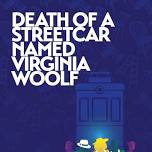 Death of a Streetcar Named Virginia Woolf