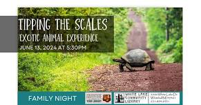 FAMILY NIGHT! TIPPING THE SCALES - EXOTIC ANIMAL EXPERIENCE