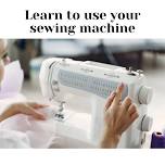 Learn to Use Your Sewing Machine – Evening Class