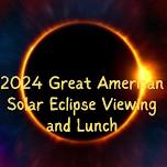 2024 Great American Solar Eclipse Viewing and Lunch