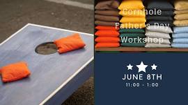 June 8, 2024 11:00am - 1:00pm Cornhole Boards Fathers Day Workshop