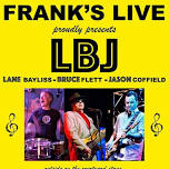 LBJ (Lane Bayliss, Bruce Flett, Jason Coffield) LIVE at Frank's Thursday April 11 with Hali Brown