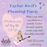 Taylor Swift Planting Party @ the flower shed