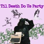 TIL DEATH DO US PARTY