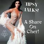 Tipsy Talks!  A Share on Cher!